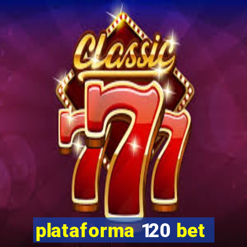 plataforma 120 bet